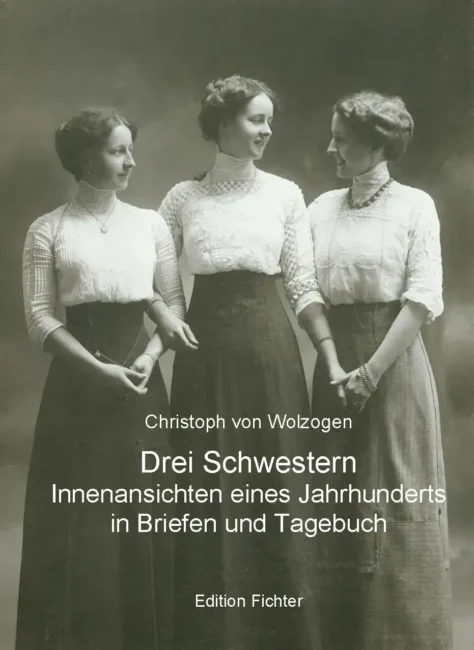 Christoph von Wolzogen: Drei Schwestern - Innenansichten eines Jahrhunderts in Briefen und Tagebuch (e-Book)