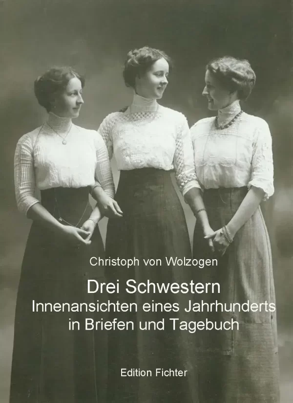 Christoph von Wolzogen: Drei Schwestern - Innenansichten eines Jahrhunderts in Briefen und Tagebuch (e-Book)