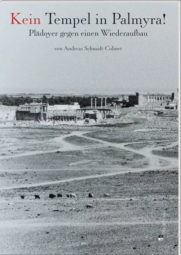 Andreas Schmidt-Colinet: Kein Tempel in Palmyra!