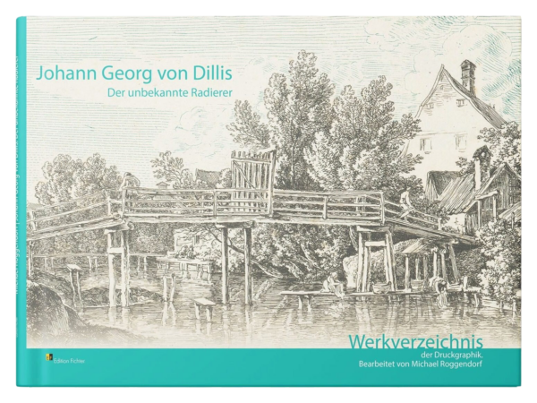 Johann Georg von Dillis. Der unbekannte Radierer. Werkverzeichnis
