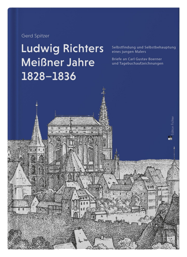 Gerd Spitzer: Ludwig Richters Meißner Jahre 1828–1836