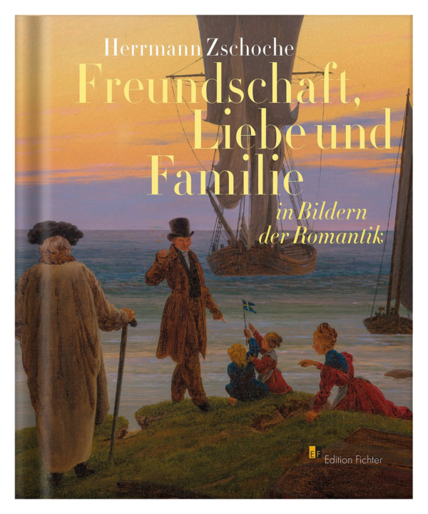 Herrmann Zschoche: Freundschaft, Liebe und Familie. In Bildern der Romantik