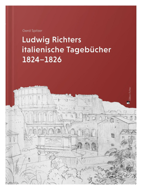 Gerd Spitzer: Ludwig Richters italienische Tagebücher 1824–1826