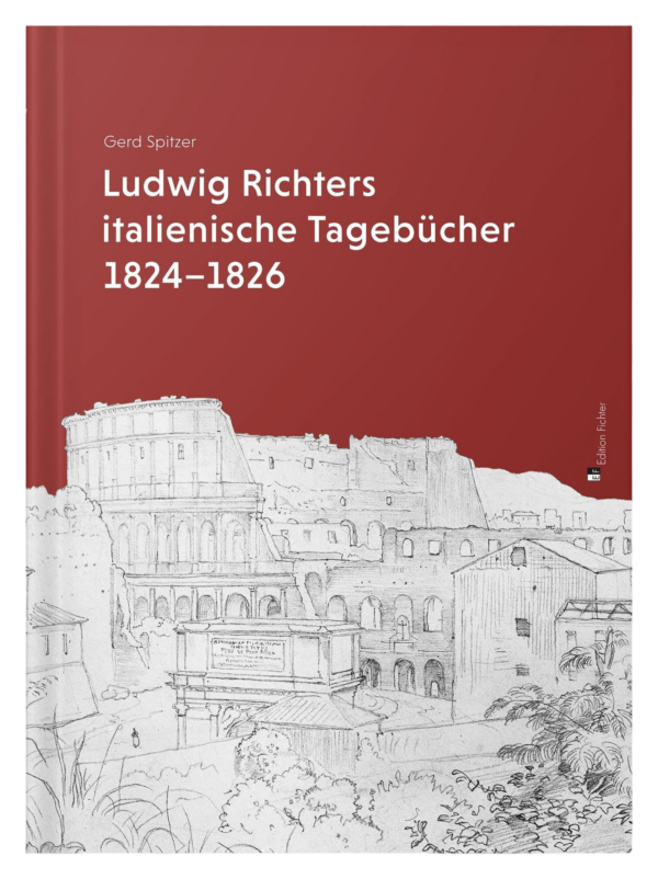 Gerd Spitzer: Ludwig Richters italienische Tagebücher 1824–1826